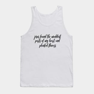 jesus found the muddiest parts of my heart and planted flowers Tank Top